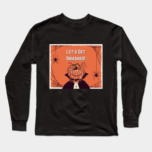 Let's Get Smashed Long Sleeve T-Shirt